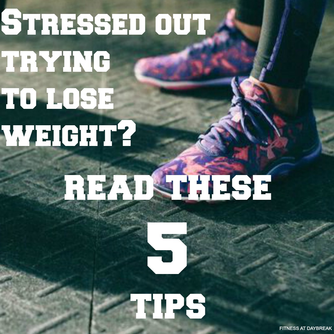 Stressed out trying to lose weight read these 5 tips